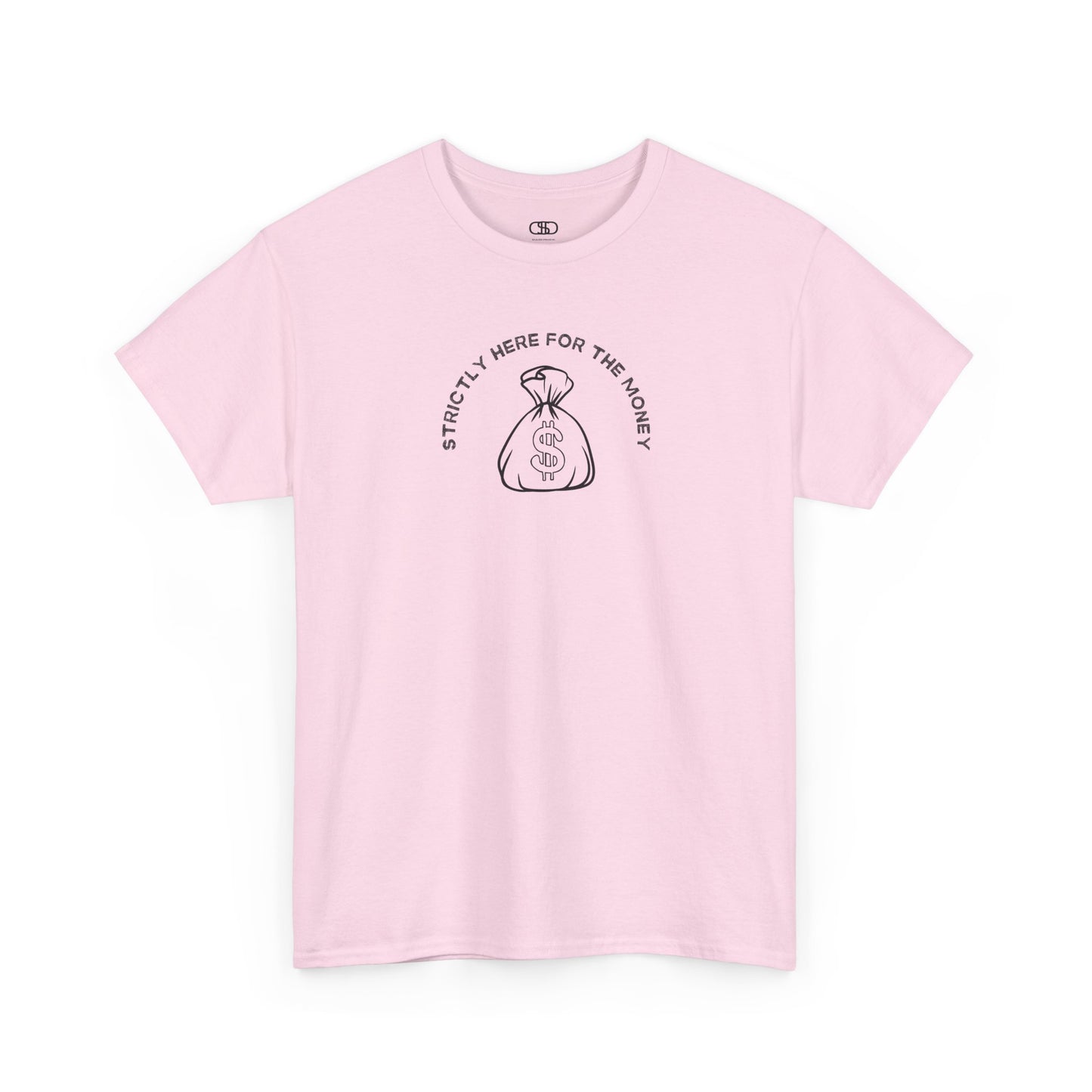 A light pink T-shirt with curved text "Strictly here for the money" and a money bag graphic underneath.

