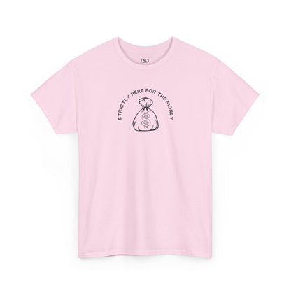 A light pink T-shirt with curved text "Strictly here for the money" and a money bag graphic underneath.
