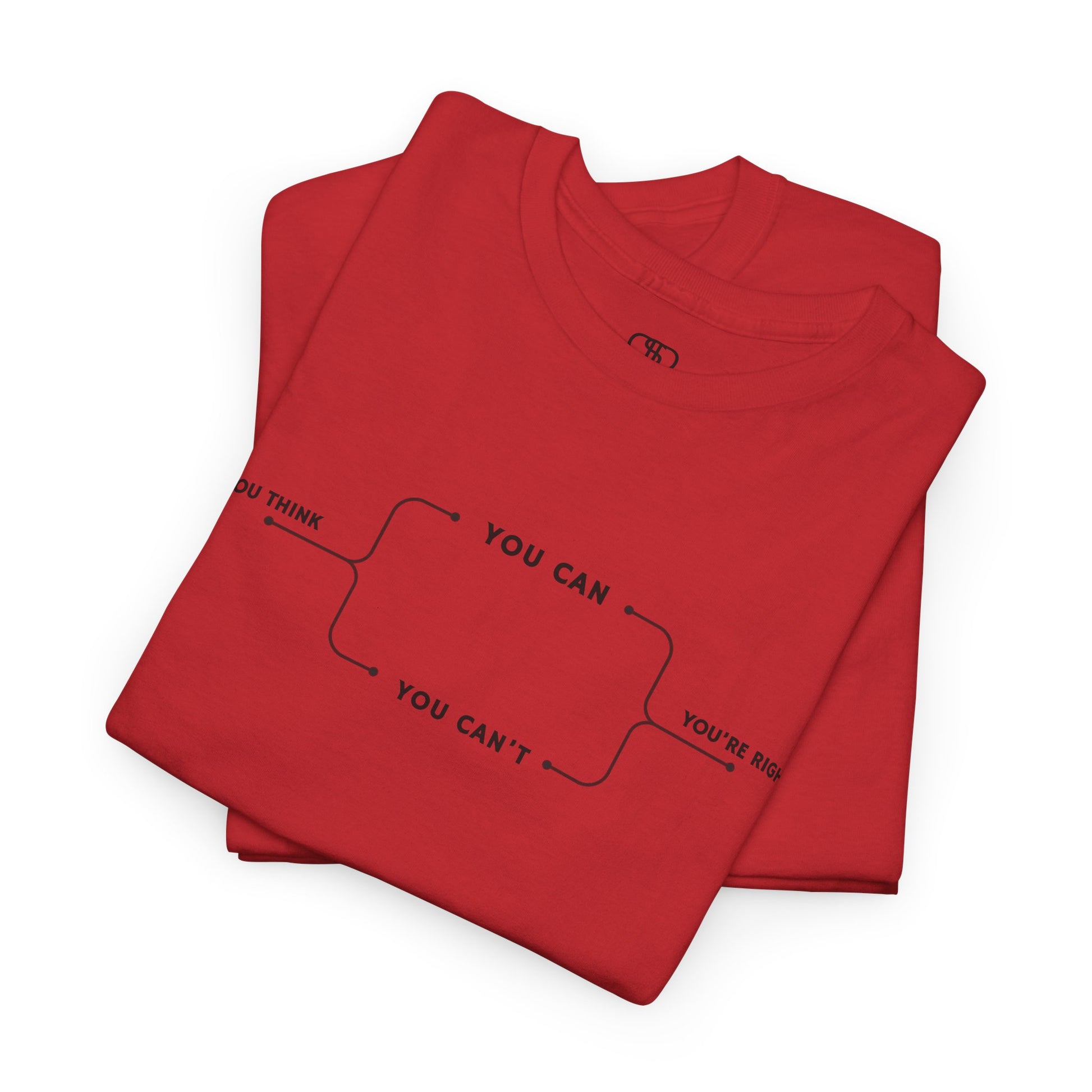 Folded  t-shirt with a motivational flowchart design. It starts with "If you think..." which leads via arrows to two paths, "You can" and "You can't." Both paths converge at the bottom with the concluding phrase, "you are right."
