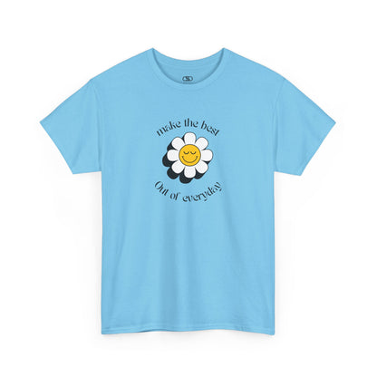 A sky blue t-shirt with a smiling sunflower and the words “Make the best out of Everyday” on the front and “Dear Person behind me, I’m glad that you are here” on the back.