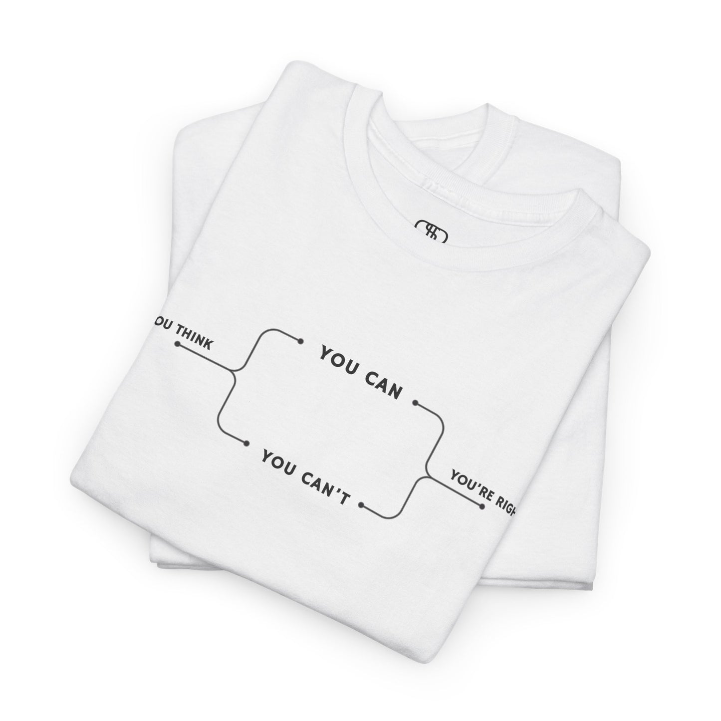 Folded  t-shirt with a motivational flowchart design. It starts with "If you think..." which leads via arrows to two paths, "You can" and "You can't." Both paths converge at the bottom with the concluding phrase, "you are right."