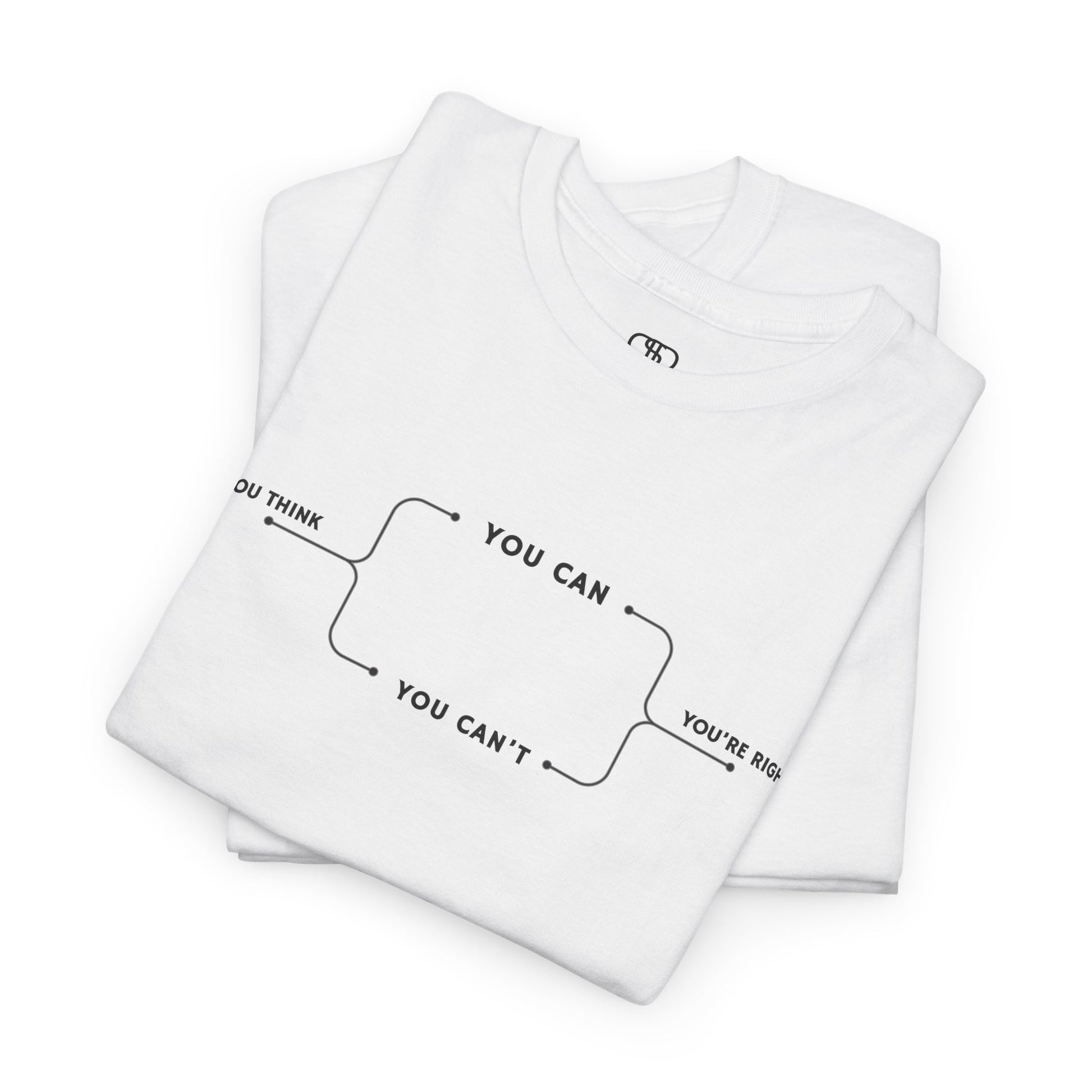 Folded  t-shirt with a motivational flowchart design. It starts with "If you think..." which leads via arrows to two paths, "You can" and "You can't." Both paths converge at the bottom with the concluding phrase, "you are right."