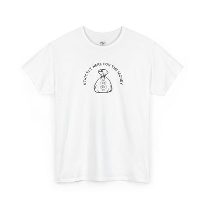 A white T-shirt with curved text "Strictly here for the money" and a money bag graphic underneath.
