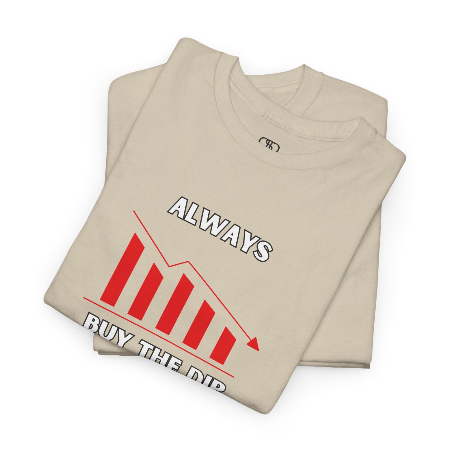Always Buy the Dip - Investment Motivation Shirt, Casual Wear, Gift for Traders