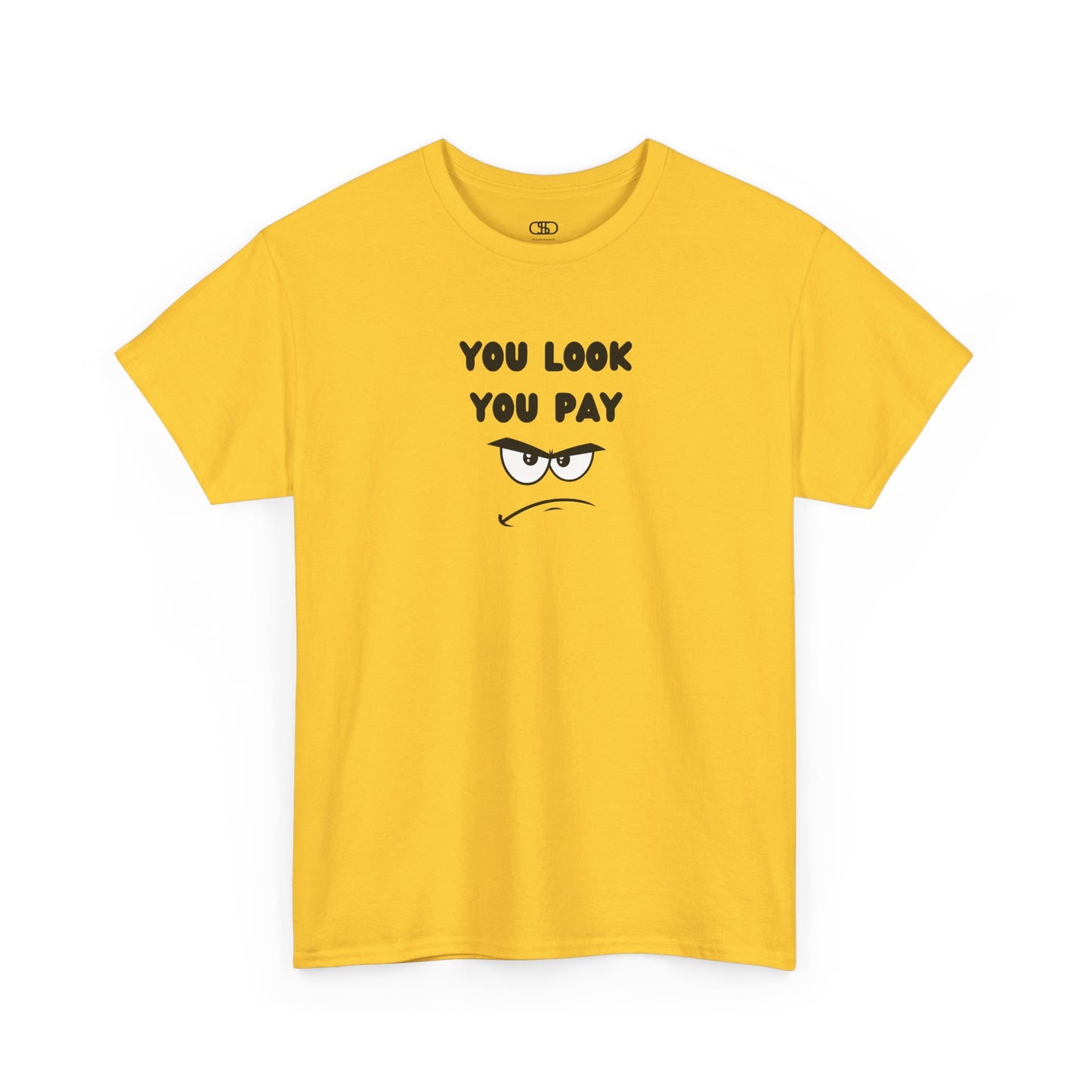A daisy yellow T-shirt with "You Look You Pay" text and an angry cartoon graphic with scrunched eyebrows.