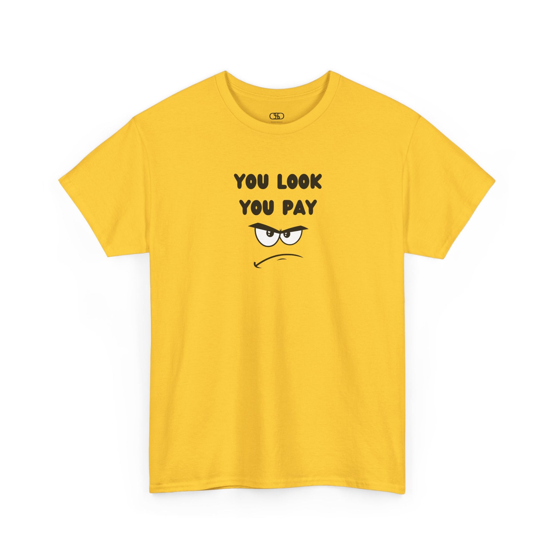 A daisy yellow T-shirt with "You Look You Pay" text and an angry cartoon graphic with scrunched eyebrows.