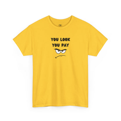 A daisy yellow T-shirt with "You Look You Pay" text and an angry cartoon graphic with scrunched eyebrows.