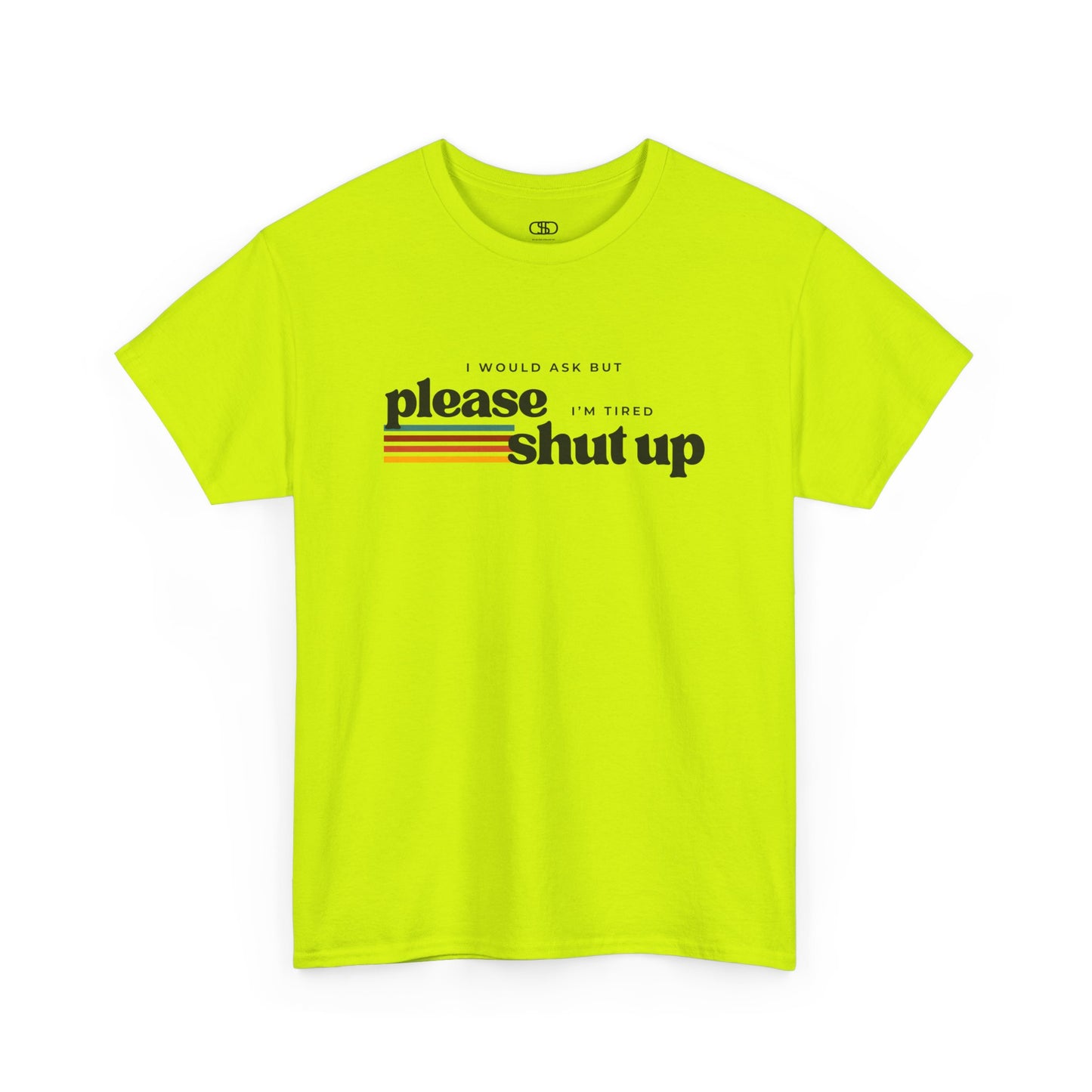 Funny Graphic Tee – I Would Ask But Please Shut Up I’m Tired