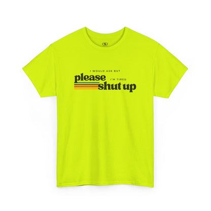 Funny Graphic Tee – I Would Ask But Please Shut Up I’m Tired