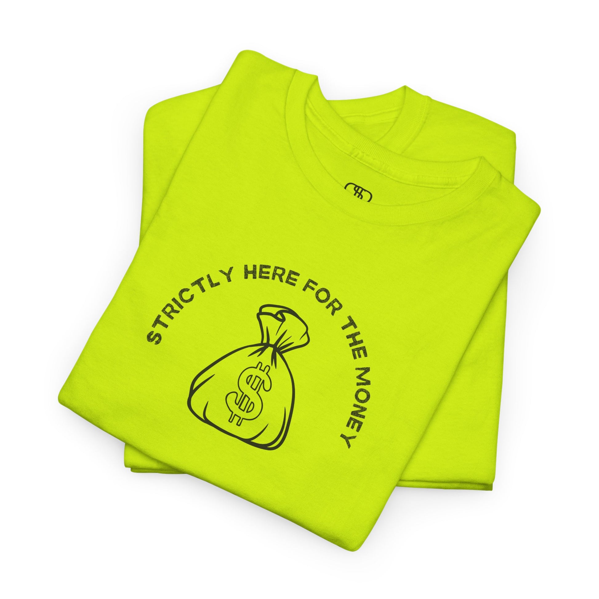 A safety Green T-shirt with curved text "Strictly here for the money" and a money bag graphic underneath.

